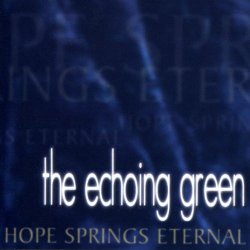 The Echoing Green - Hope Springs Eternal (1997)