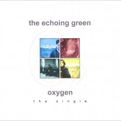 The Echoing Green - Oxygen (2001) [Single]