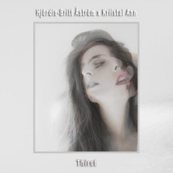 Hjördis-Britt Åström x Kriistal Ann - Thirst (2014) [EP]