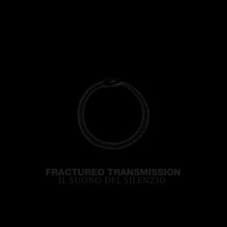 Fractured Transmission - Il Suono Del Silenzio (2013)
