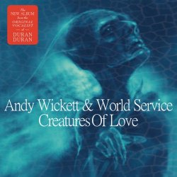 Andy Wickett & World Service - Creatures Of Love (2017)