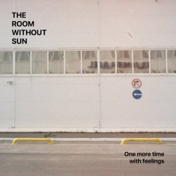 The Room Without Sun - One More Time With Feelings (2018)