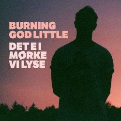 Burning God Little - Det E I Mørke Vi Lyse (2015)