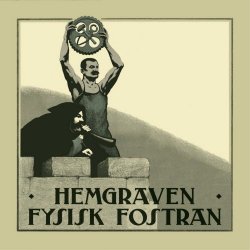 Hemgraven - Fysisk Fostran (2017)