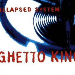 Collapsed System - Ghetto King (1995) [Single]