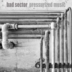 Bad Sector - Pressurized Music (2018) [Remastered]