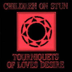 Children On Stun - Tourniquets Of Love Desire (1994)