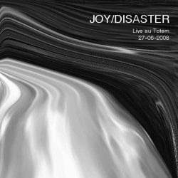 Joy/Disaster - Live At Le Totem (2009)