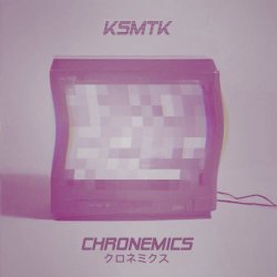Ksmtk - Chronemics (2017) [Single]