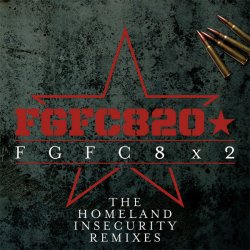FGFC820 - FGFC8x2 (The Homeland Insecurity Remixes) (2012)