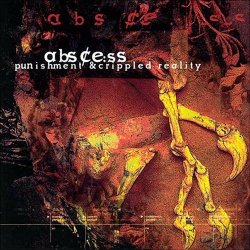 Abscess - Punishment & Crippled Reality (2016) [Remastered]