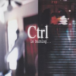 Ctrl - Is Burning... (2001)