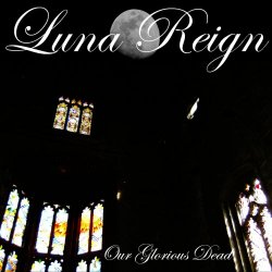 Luna Reign - Our Glorious Dead (2013)