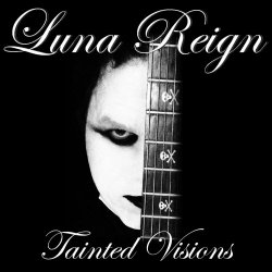 Luna Reign - Tainted Visions (2015)