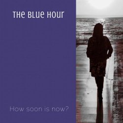 The Blue Hour - How Soon Is Now? (2018) [Single]