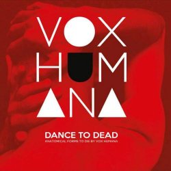 Vox Humana - Dance To Dead (Anatomical Forms To Die) (2018) [EP]