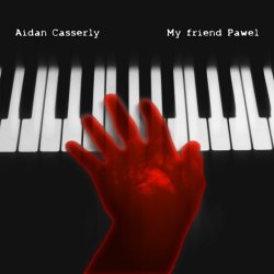 Aidan Casserly - My Friend Pawel (2016) [Single]