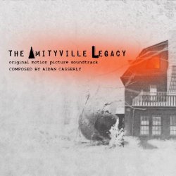 Aidan Casserly - The Amityville Legacy (Original Motion Picture Soundtrack) (2016)