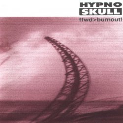 Hypnoskull - Ffwd &gt; Burnout! (1999)