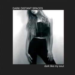 Dark Distant Spaces - Dark Like My Soul (2008)