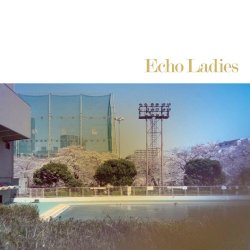 Echo Ladies - Echo Ladies (2017) [EP]