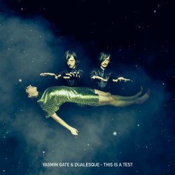 Yasmin Gate & Dualesque - This Is A Test (2012) [Single]