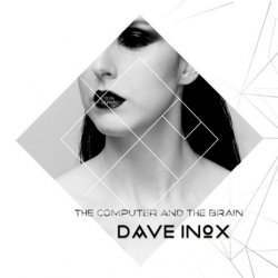 Dave Inox - The Computer And The Brain (2018)