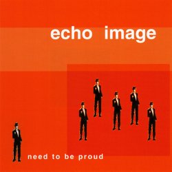 Echo Image - Need To Be Proud (2000) [Single]