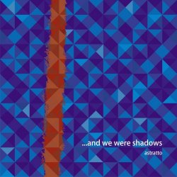 ...And We Were Shadows - Astratto (2018) [EP]