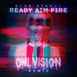 Blue Stahli - Ready Aim Fire (Owl Vision Remix) (2018) [Single]