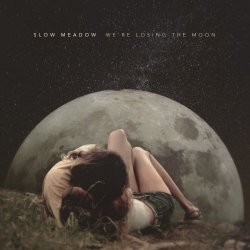Slow Meadow - We're Losing The Moon (2018) [Single]