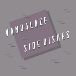 Vandalaze - Side Dishes (2017) [EP]