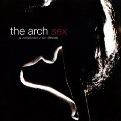 The Arch - Sex (A Compilation Of Six Releases) (1998) [2CD]