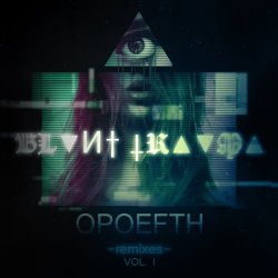 BL▼И† †R▲▼M▲ - OPOEFTH Remixes Vol. I (2017) [EP]