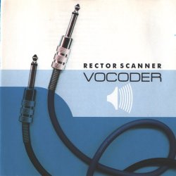 Rector Scanner - Vocoder (2004)