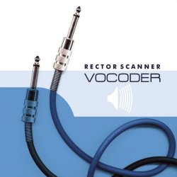 Rector Scanner - Vocoder (Deluxe Edition) (2018)
