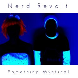 Nerd Revolt - Something Mystical (2014) [Single]