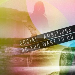 Social Ambitions - Do You Want To Go (2010) [Single]