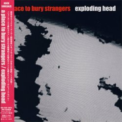 A Place To Bury Strangers - Exploding Head (2010)