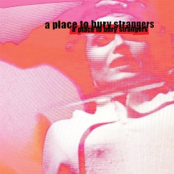 A Place To Bury Strangers - Missing You (2009) [Single]