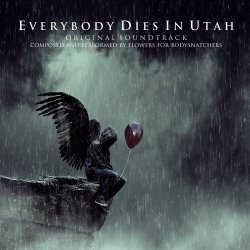 Flowers For Bodysnatchers - Everybody Dies In Utah (2012)