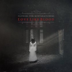 Flowers For Bodysnatchers - Love Like Blood (2016)