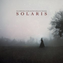 Flowers For Bodysnatchers - Solaris (2014)