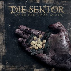Die Sektor - To Be Fed Upon Again (2015) [2CD]