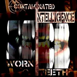 Contaminated Intelligence - Worn Teeth (2014) [EP]