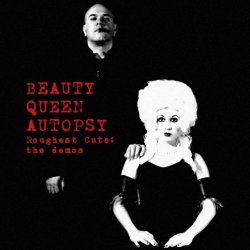 Beauty Queen Autopsy - Roughest Cuts: The Demos (2013) [EP]