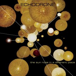 Echodrone - The Sun Rose In A Different Place (2010)