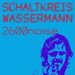 Schaltkreis Wassermann - 2600noise (2018) [EP]