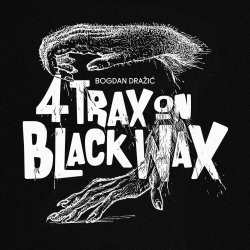 Bogdan Dražić - Four Trax On Black Wax (2018) [EP]