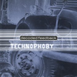Decoded Feedback - Technophoby (1997)